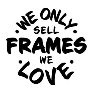 We only sell frames we love